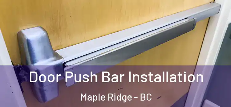 Door Push Bar Installation Maple Ridge - BC