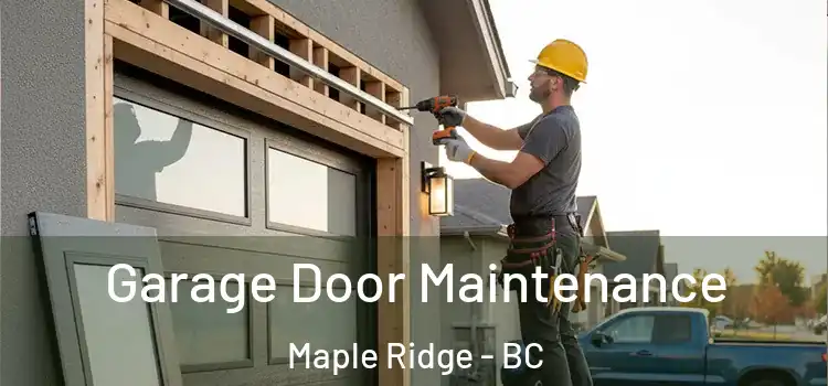 Garage Door Maintenance Maple Ridge - BC