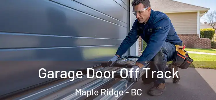  Garage Door Off Track Maple Ridge - BC