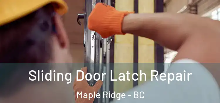 Sliding Door Latch Repair Maple Ridge - BC