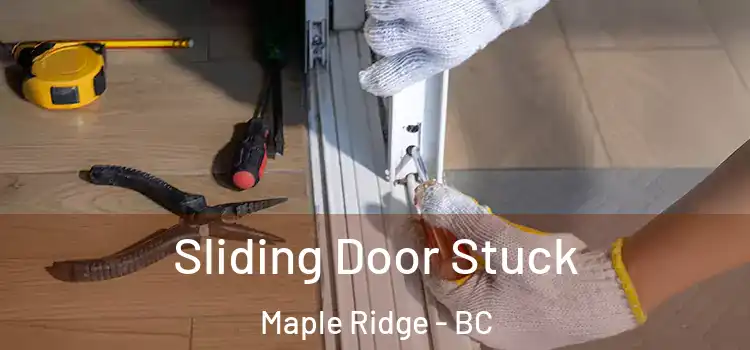 Sliding Door Stuck Maple Ridge - BC